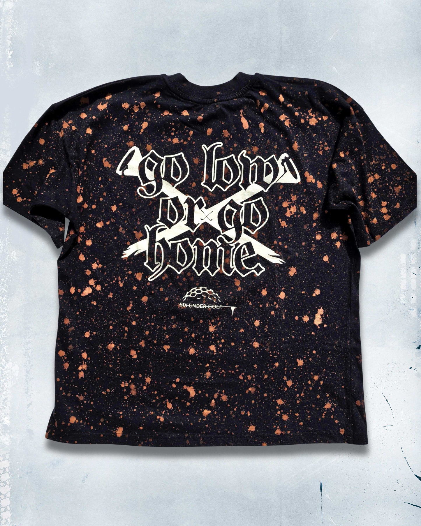 Go Low Or Go Home - Splatter